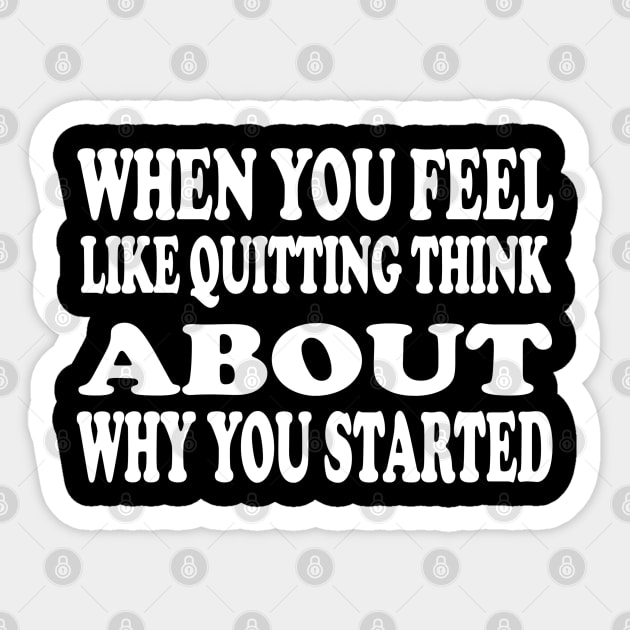 When You Feel Like Quitting Think About Why You Started - Motivational Words Sticker by Textee Store